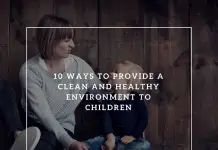10 Ways to Provide a Clean and Healthy Environment to Children