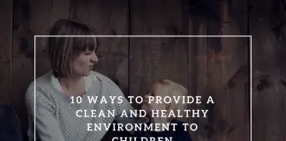 10 Ways to Provide a Clean and Healthy Environment to Children